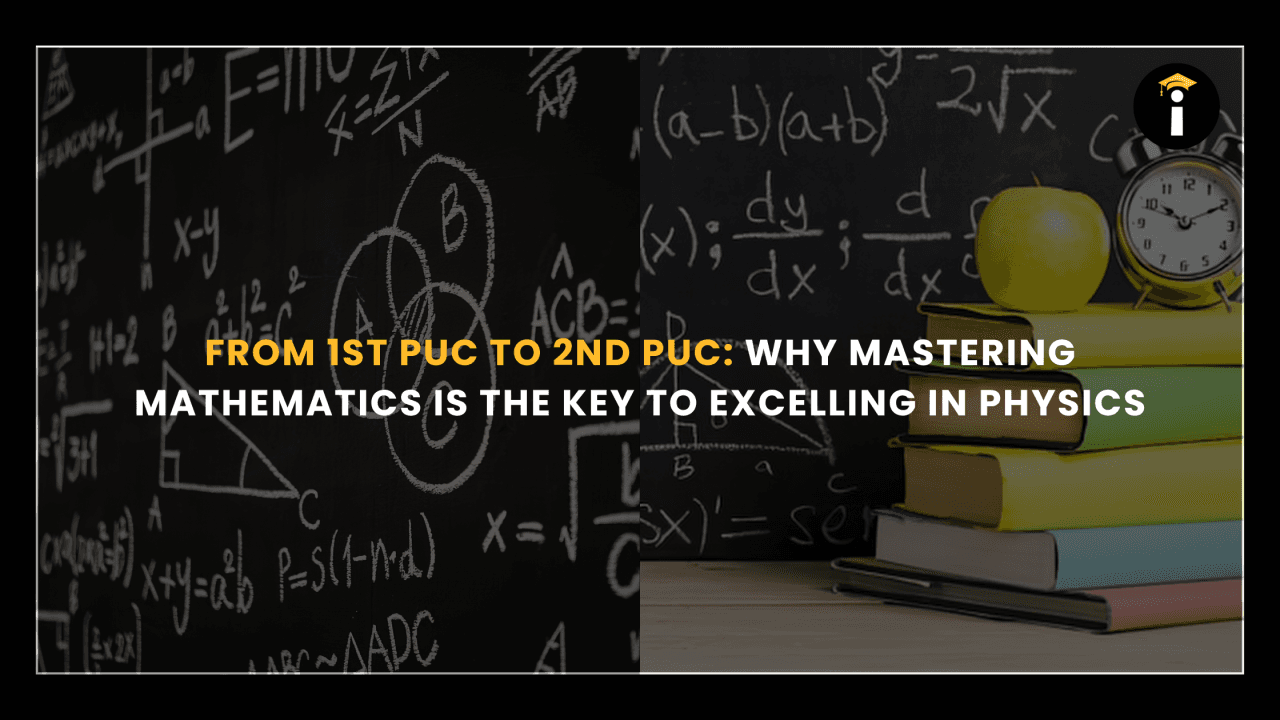 From 1st PUC to 2nd PUC: Why Mastering Mathematics is the Key to Excelling in Physics