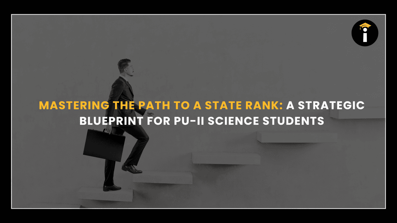 Mastering the Path to a State Rank: A Strategic Blueprint for PU-II Science Students
