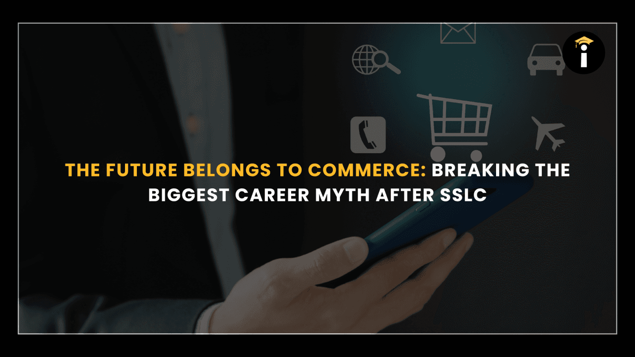 The Future Belongs to Commerce: Breaking the Biggest Career Myth After SSLC