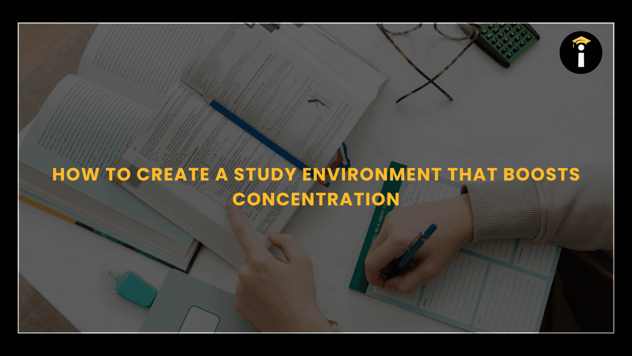 How to Create a Study Environment That Boosts Concentration