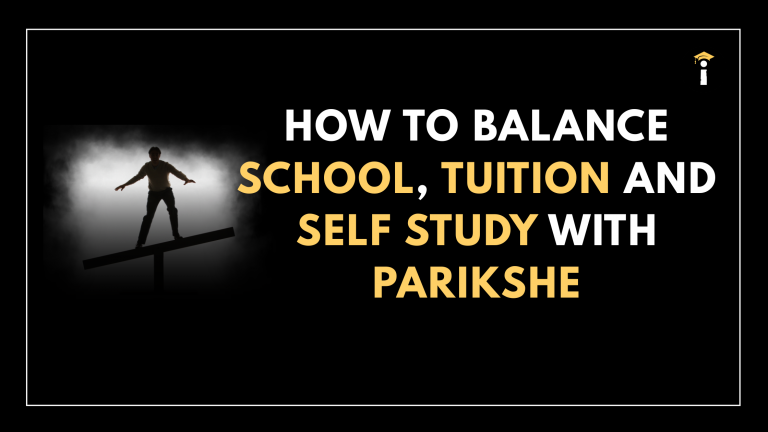 How to Balance School, Tuition, and Self-Study with Parikshe