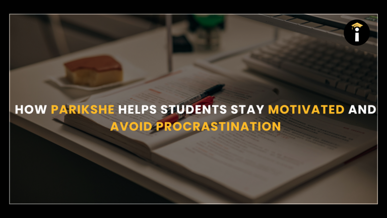 How Parikshe Helps Students Stay Motivated and Avoid Procrastination